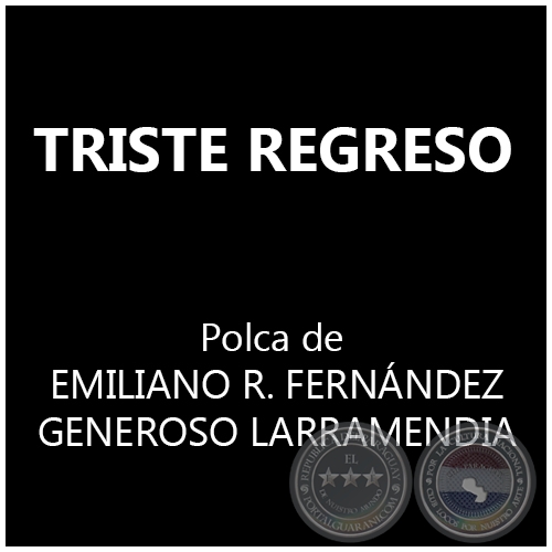 TRISTE REGRESO - Polka de EMILIANO RIVAROLA FERNÁNDEZ y GENEROSO LARRAMENDIA